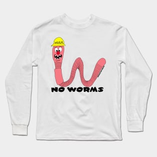 No Worms!! Long Sleeve T-Shirt